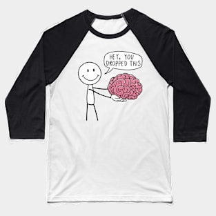 Funny Hey, You Dropped This Brain Stick Figure Design Baseball T-Shirt